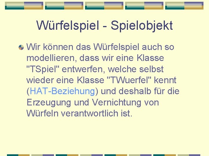 Würfelspiel - Spielobjekt Wir können das Würfelspiel auch so modellieren, dass wir eine Klasse