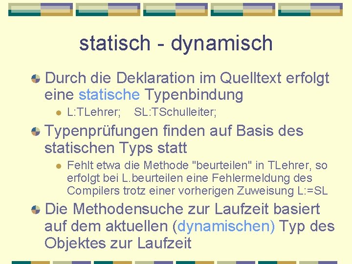 statisch - dynamisch Durch die Deklaration im Quelltext erfolgt eine statische Typenbindung l L: