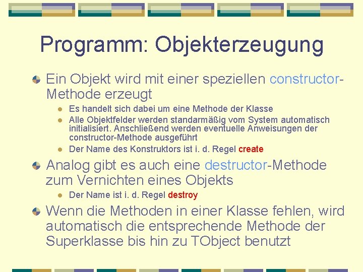 Programm: Objekterzeugung Ein Objekt wird mit einer speziellen constructor. Methode erzeugt l l l