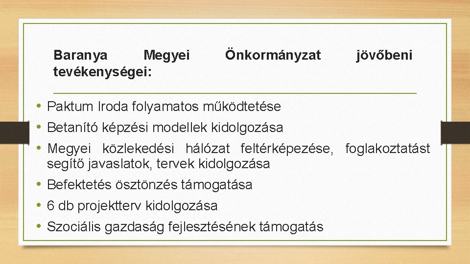 Baranya Megyei tevékenységei: Önkormányzat jövőbeni • Paktum Iroda folyamatos működtetése • Betanító képzési modellek Baranya Megyei tevékenységei: Önkormányzat jövőbeni • Paktum Iroda folyamatos működtetése • Betanító képzési modellek