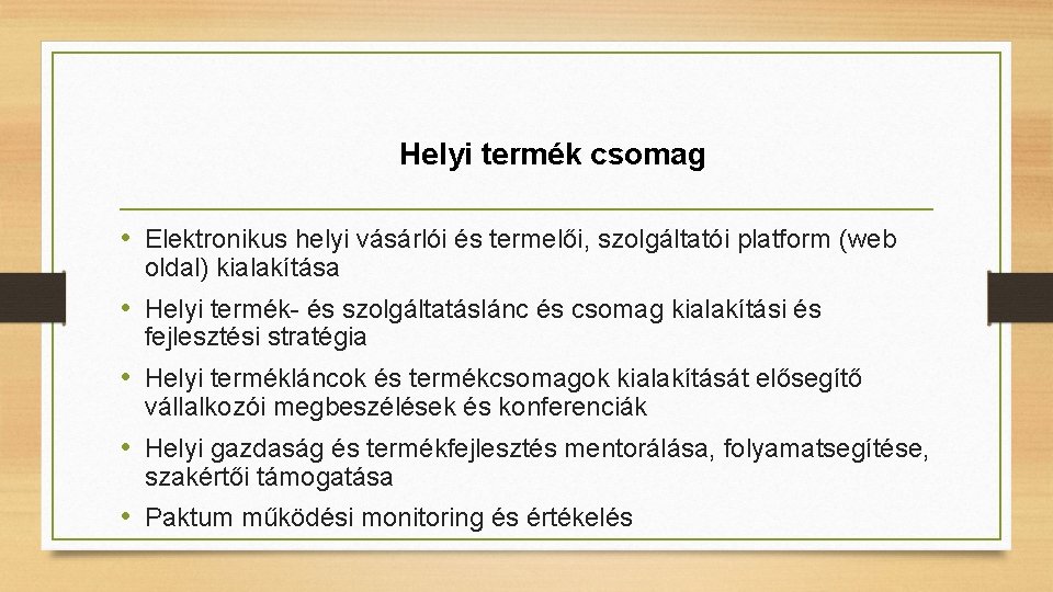 Helyi termék csomag • Elektronikus helyi vásárlói és termelői, szolgáltatói platform (web oldal) kialakítása Helyi termék csomag • Elektronikus helyi vásárlói és termelői, szolgáltatói platform (web oldal) kialakítása