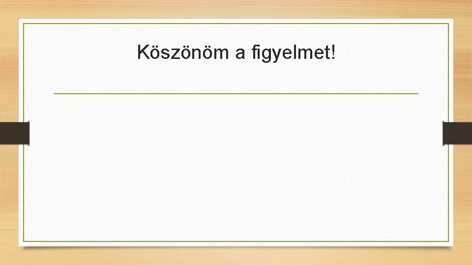 Köszönöm a figyelmet! 