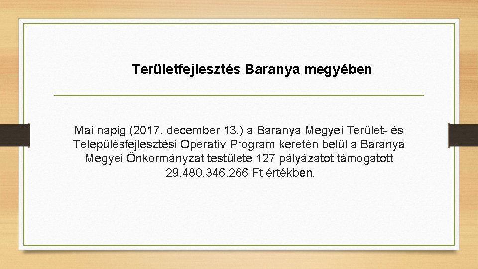 Területfejlesztés Baranya megyében Mai napig (2017. december 13. ) a Baranya Megyei Terület- és