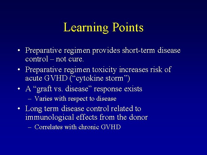 Learning Points • Preparative regimen provides short-term disease control – not cure. • Preparative