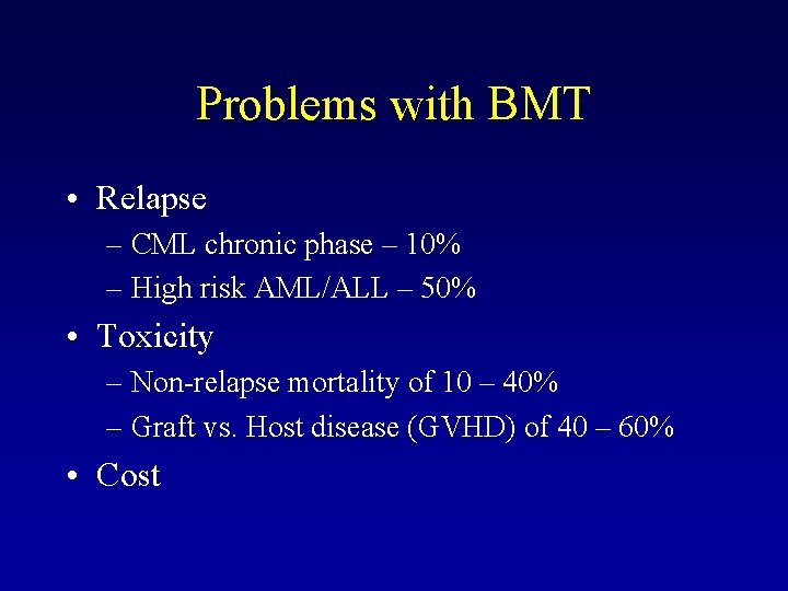 Problems with BMT • Relapse – CML chronic phase – 10% – High risk