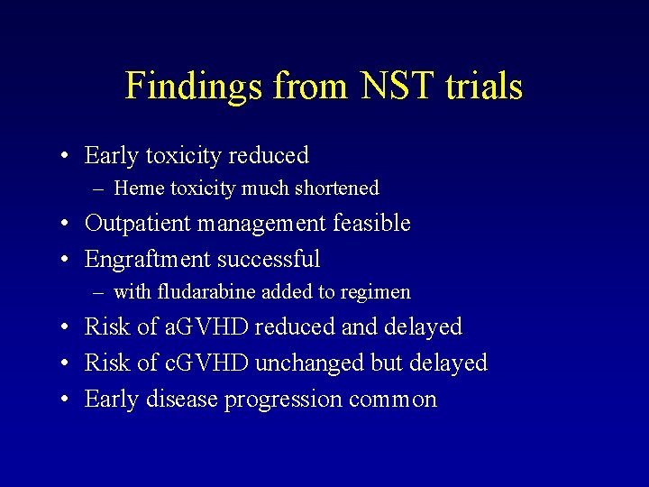 Findings from NST trials • Early toxicity reduced – Heme toxicity much shortened •