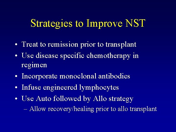 Strategies to Improve NST • Treat to remission prior to transplant • Use disease