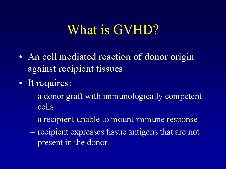 What is GVHD? • An cell mediated reaction of donor origin against recipient tissues