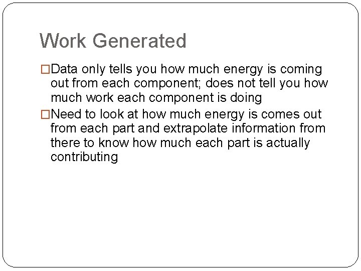 Work Generated �Data only tells you how much energy is coming out from each
