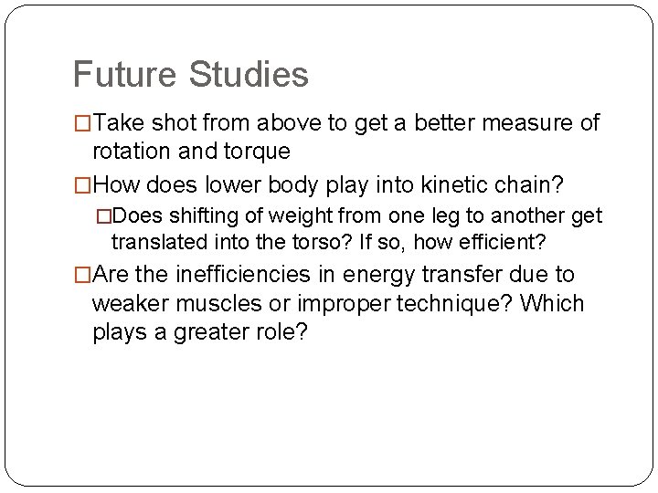 Future Studies �Take shot from above to get a better measure of rotation and