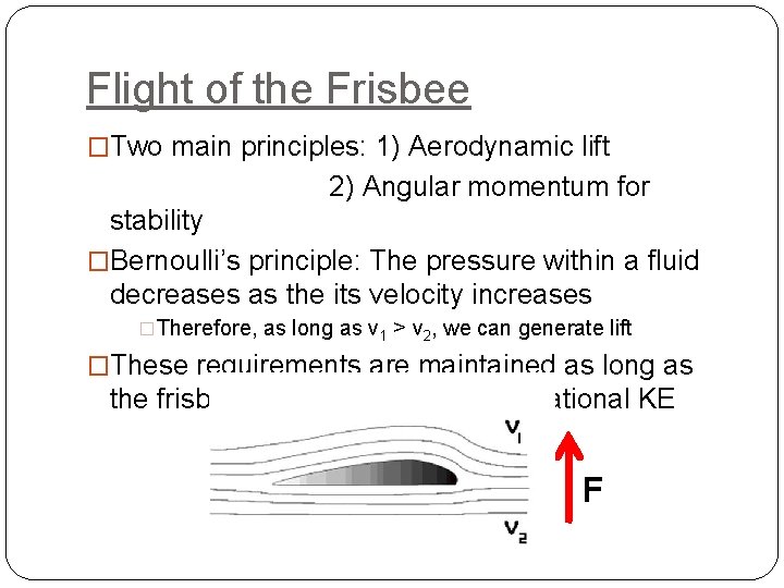 Flight of the Frisbee �Two main principles: 1) Aerodynamic lift 2) Angular momentum for