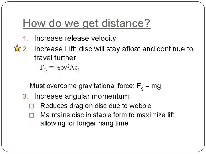 How do we get distance? 1. Increase release velocity 2. Increase Lift: disc will
