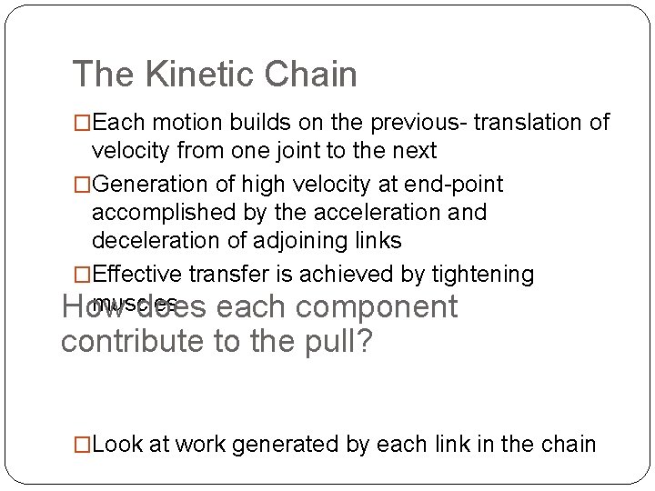 The Kinetic Chain �Each motion builds on the previous- translation of velocity from one