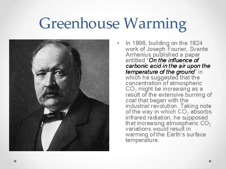 Greenhouse Warming • In 1896, building on the 1824 work of Joseph Fourier, Svante
