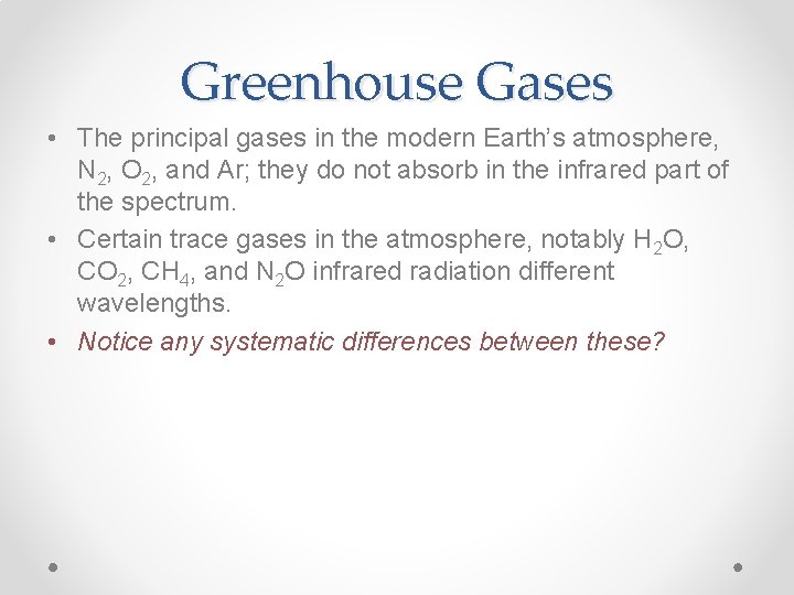 Greenhouse Gases • The principal gases in the modern Earth’s atmosphere, N 2, O