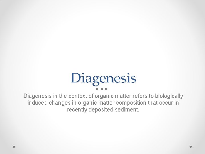 Diagenesis in the context of organic matter refers to biologically induced changes in organic