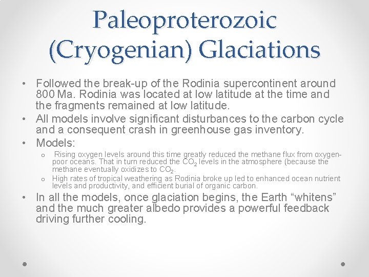 Paleoproterozoic (Cryogenian) Glaciations • Followed the break-up of the Rodinia supercontinent around 800 Ma. Rodinia