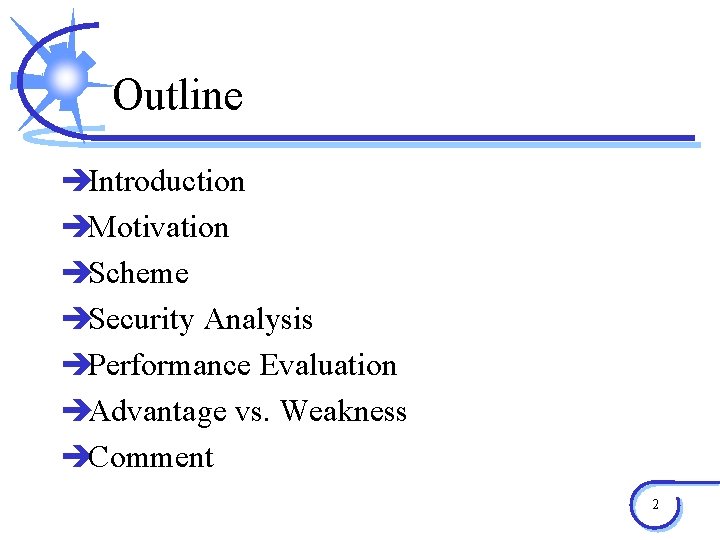 Outline èIntroduction èMotivation èScheme èSecurity Analysis èPerformance Evaluation èAdvantage vs. Weakness èComment 2 