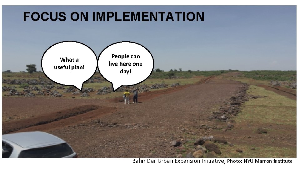 FOCUS ON IMPLEMENTATION What a useful plan! People can live here one day! Bahir