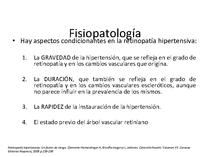  • Fisiopatología Hay aspectos condicionantes en la retinopatía hipertensiva: 1. La GRAVEDAD de