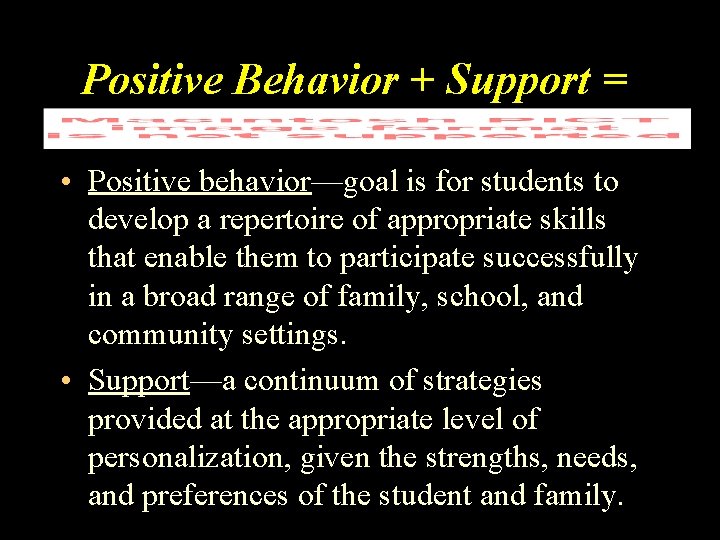 Positive Behavior + Support = • Positive behavior—goal is for students to develop a