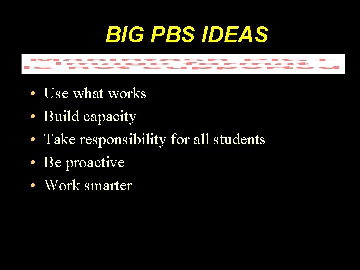 BIG PBS IDEAS • • • Use what works Build capacity Take responsibility for