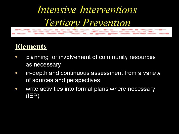 Intensive Interventions Tertiary Prevention Elements • • • planning for involvement of community resources