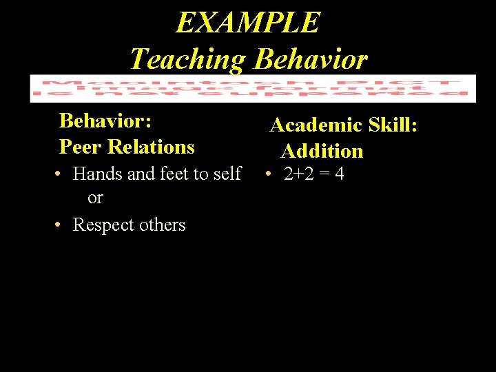 EXAMPLE Teaching Behavior: Peer Relations Academic Skill: Addition • Hands and feet to self