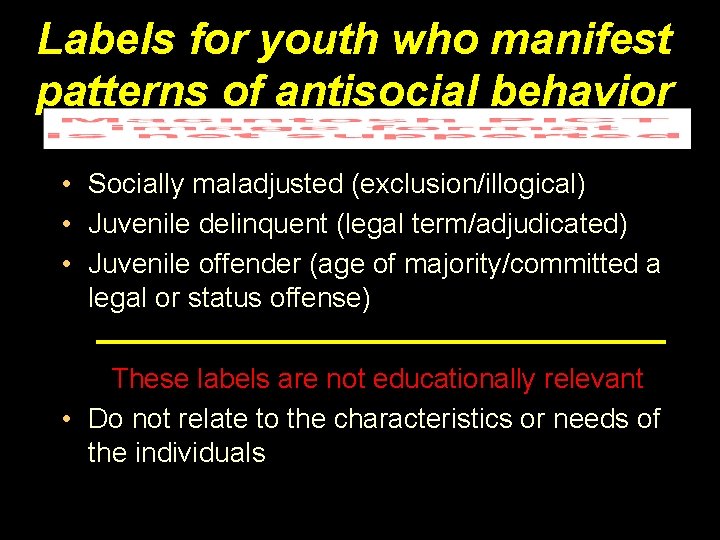 Labels for youth who manifest patterns of antisocial behavior • Socially maladjusted (exclusion/illogical) •