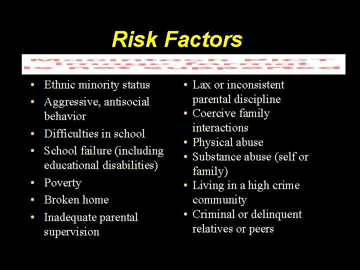 Risk Factors • Ethnic minority status • Aggressive, antisocial behavior • Difficulties in school