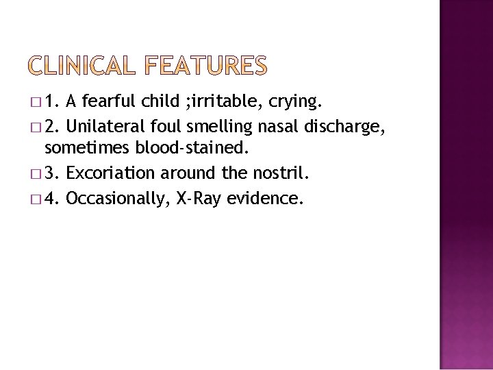 � 1. A fearful child ; irritable, crying. � 2. Unilateral foul smelling nasal
