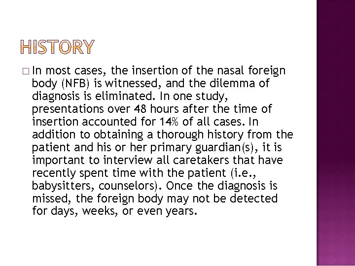� In most cases, the insertion of the nasal foreign body (NFB) is witnessed,