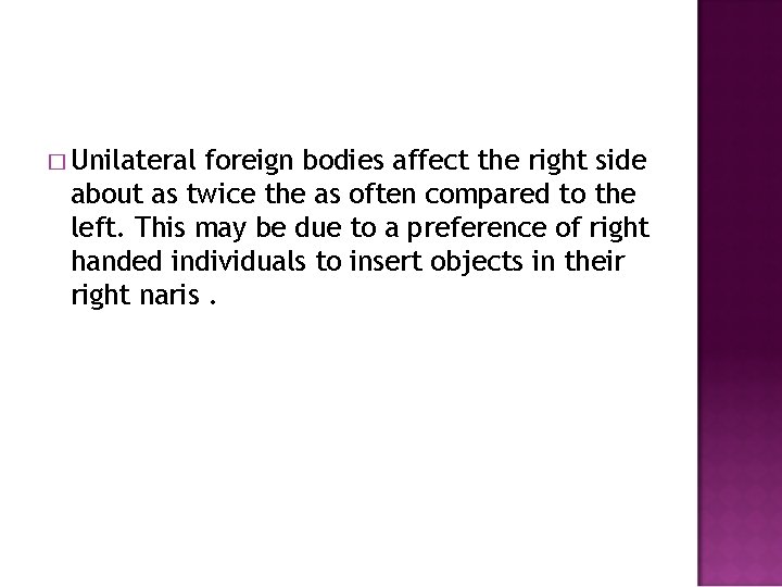 � Unilateral foreign bodies affect the right side about as twice the as often