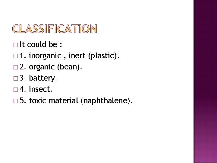 � It could be : � 1. inorganic , inert (plastic). � 2. organic