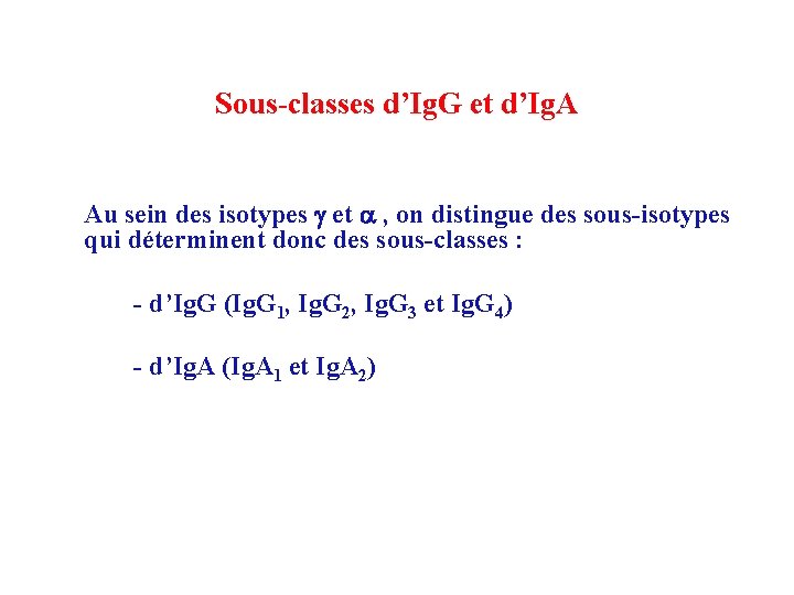 Sous-classes d’Ig. G et d’Ig. A Au sein des isotypes g et a ,