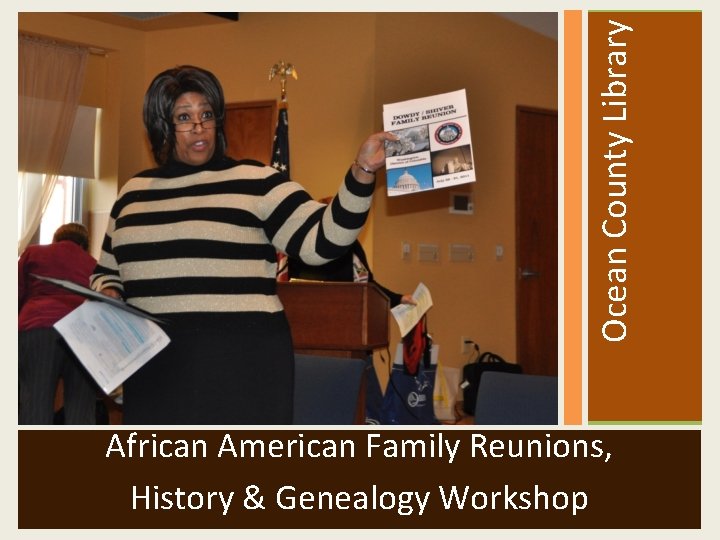  Ocean County Library African American Family Reunions, History & Genealogy Workshop 