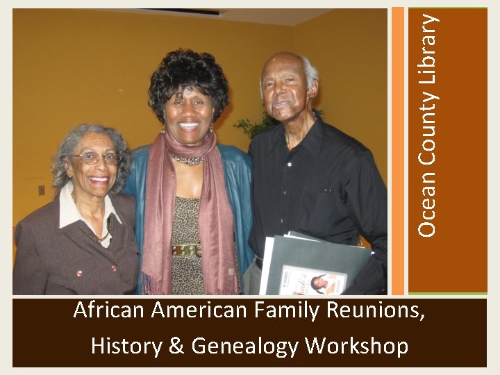  Ocean County Library African American Family Reunions, History & Genealogy Workshop 