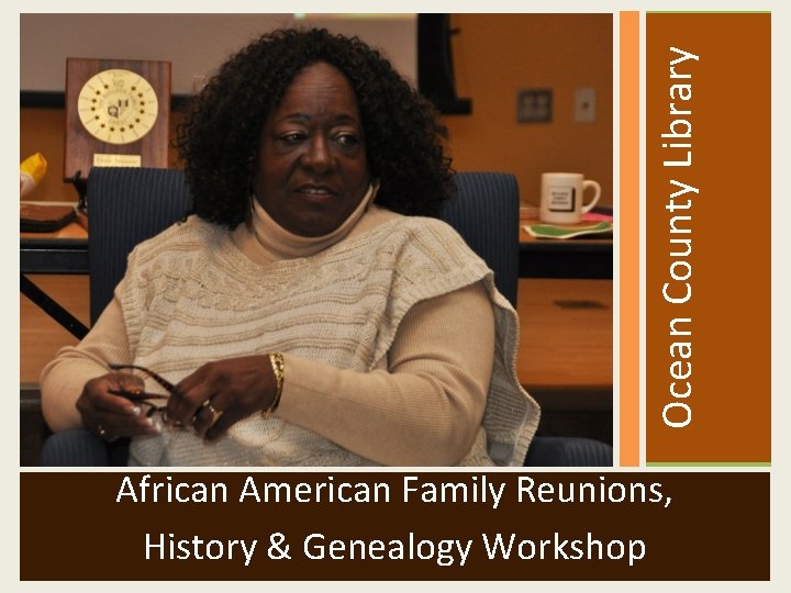  Ocean County Library African American Family Reunions, History & Genealogy Workshop 