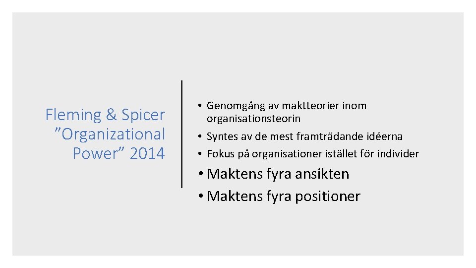 Fleming & Spicer ”Organizational Power” 2014 • Genomgång av maktteorier inom organisationsteorin • Syntes