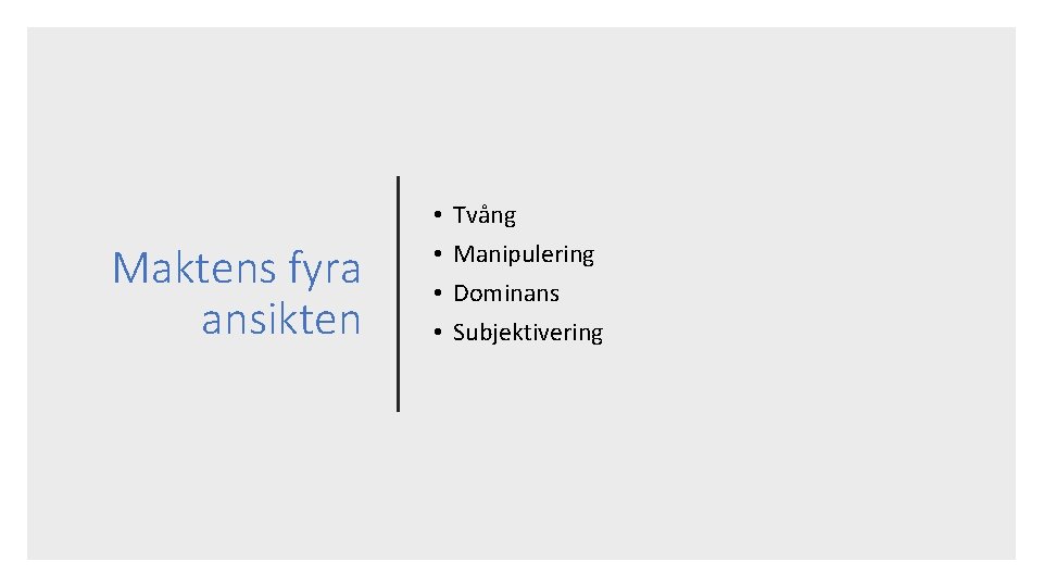 Maktens fyra ansikten • • Tvång Manipulering Dominans Subjektivering 