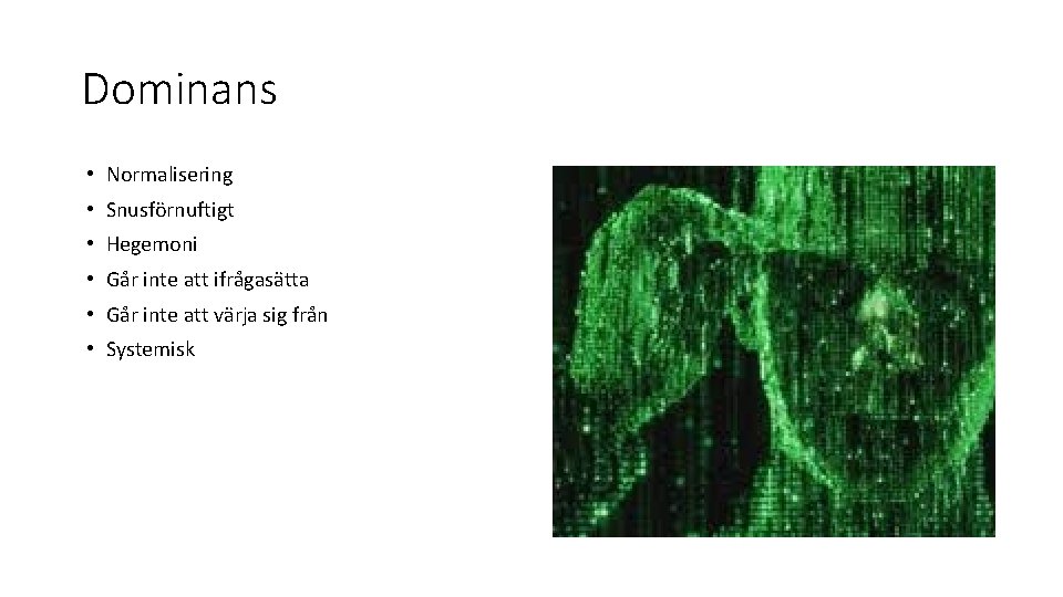 Dominans • Normalisering • Snusförnuftigt • Hegemoni • Går inte att ifrågasätta • Går