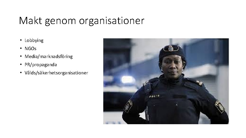 Makt genom organisationer • Lobbying • NGOs • Media/marknadsföring • PR/propaganda • Vålds/säkerhetsorganisationer 