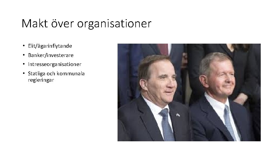 Makt över organisationer • Elit/ägarinflytande • Banker/investerare • Intresseorganisationer • Statliga och kommunala regleringar