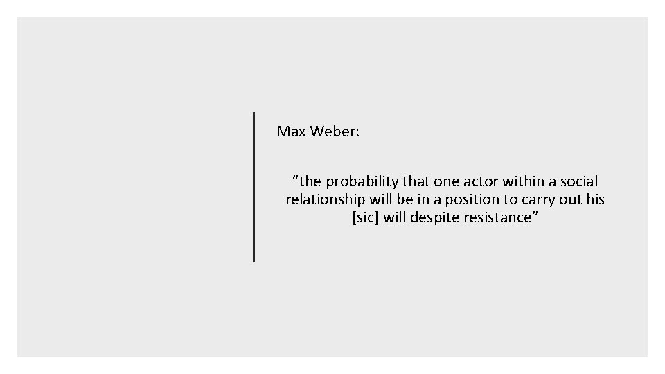 Max Weber: ”the probability that one actor within a social relationship will be in