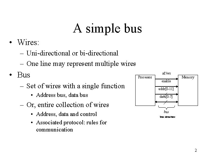 A simple bus • Wires: – Uni-directional or bi-directional – One line may represent