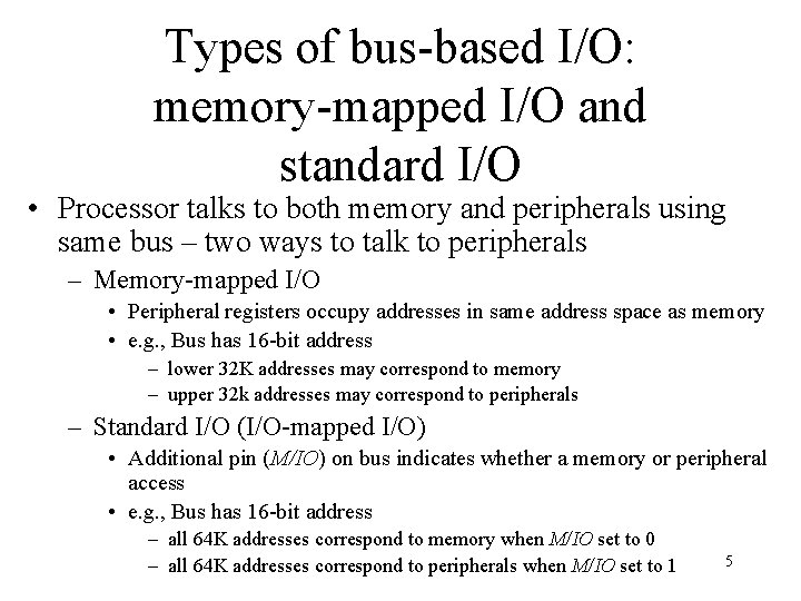 Types of bus-based I/O: memory-mapped I/O and standard I/O • Processor talks to both