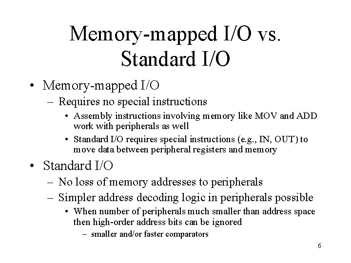 Memory-mapped I/O vs. Standard I/O • Memory-mapped I/O – Requires no special instructions •