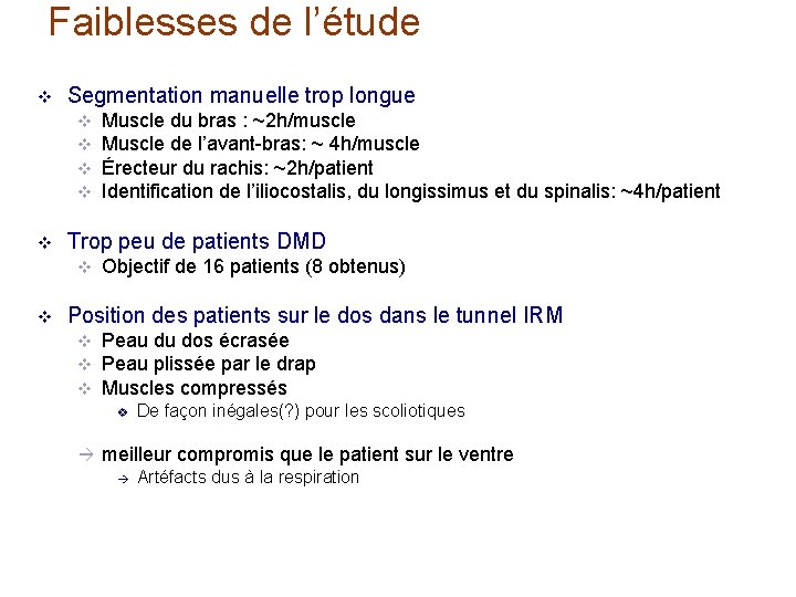 Faiblesses de l’étude v Segmentation manuelle trop longue v v v Trop peu de