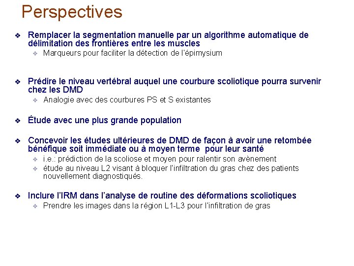 Perspectives v Remplacer la segmentation manuelle par un algorithme automatique de délimitation des frontières