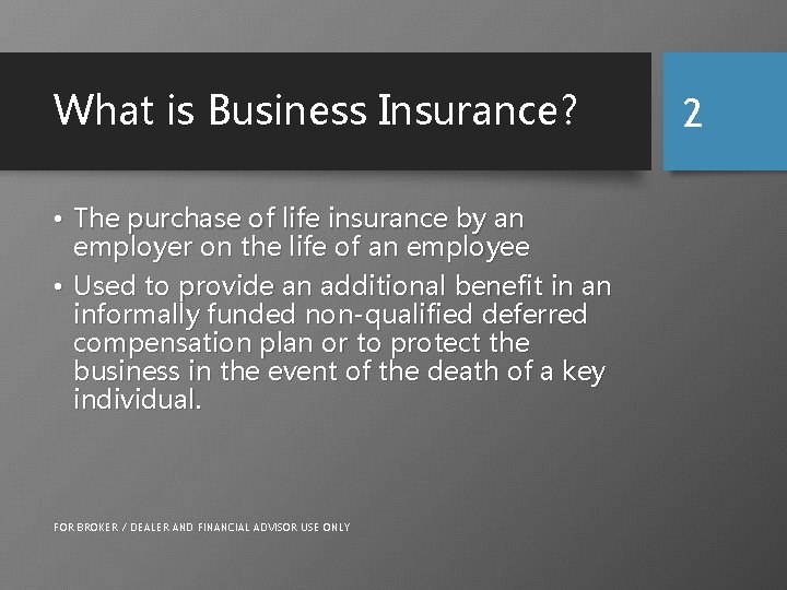 What is Business Insurance? • The purchase of life insurance by an employer on
